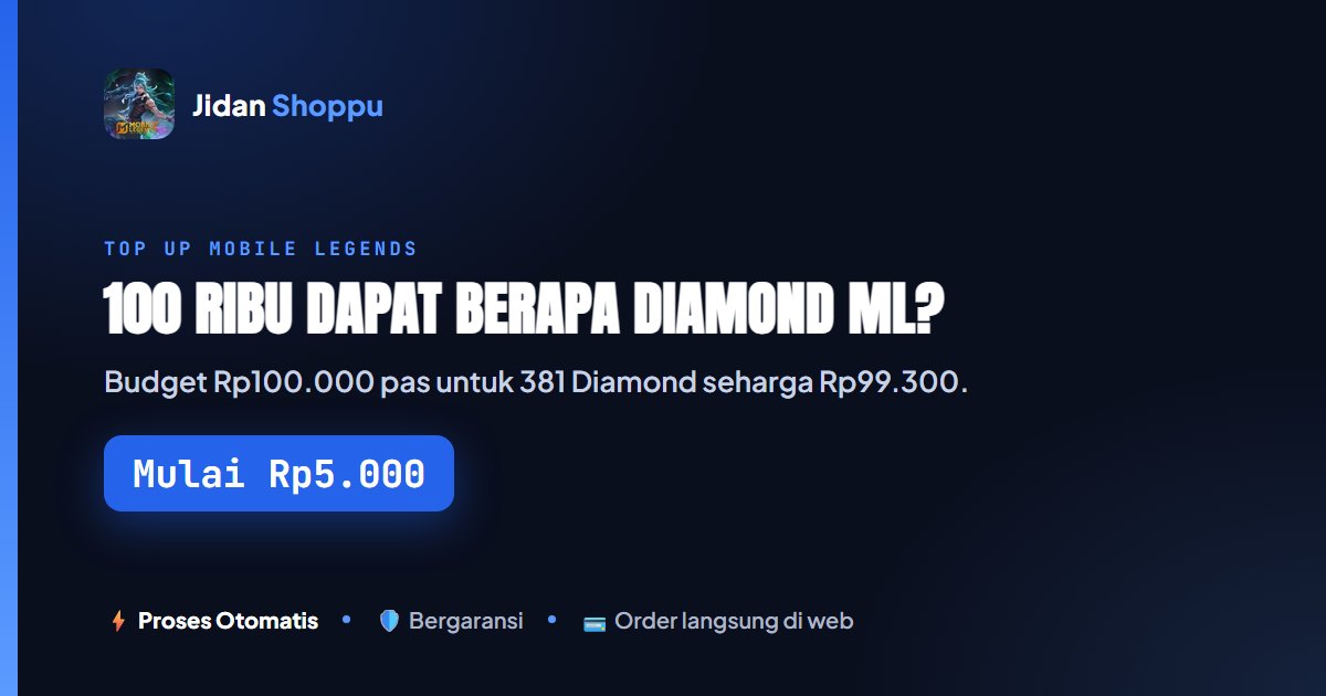 Kartu ringkas 100 Ribu Dapat Berapa Diamond ML? — Mulai Rp5.000 di Jidan Shoppu