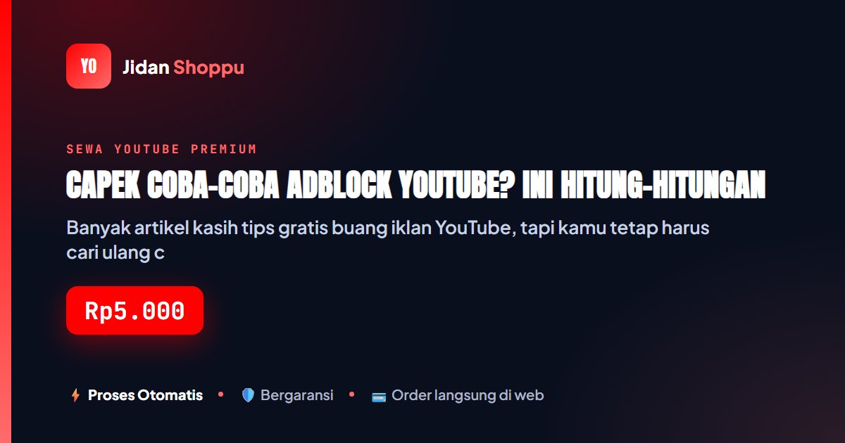 Kartu ringkas Capek Coba-Coba Adblock YouTube? Ini Hitung-Hitungan Kenapa Langsung Beli YouTube Premium Lebih Worth It — Jidan Shoppu