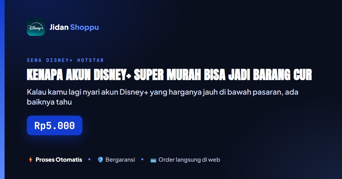 Kartu ringkas Kenapa Akun Disney+ Super Murah Bisa Jadi Barang Curian: Bukti Laporan Kaspersky & Cara Kenali Toko Aman — Jidan Shoppu