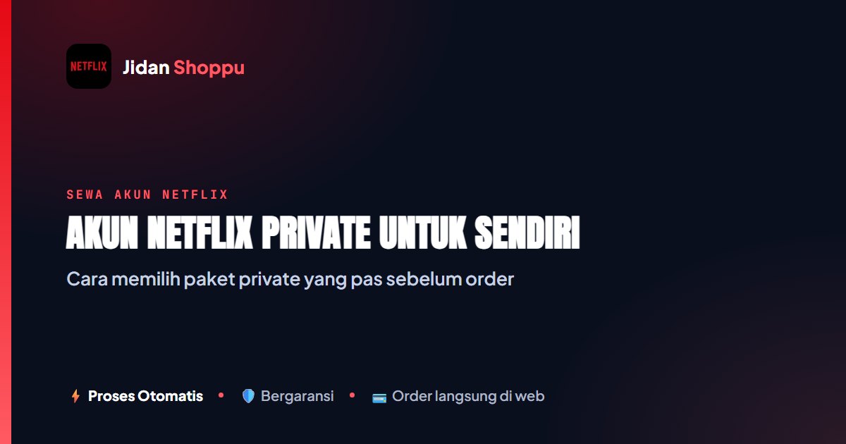 Akun Netflix Private untuk Sendiri: Cara Memilih Paket