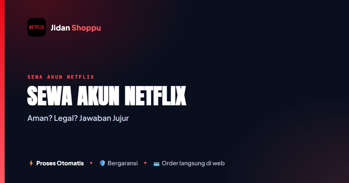 Apakah Sewa Akun Netflix Aman & Legal? Ini Faktanya