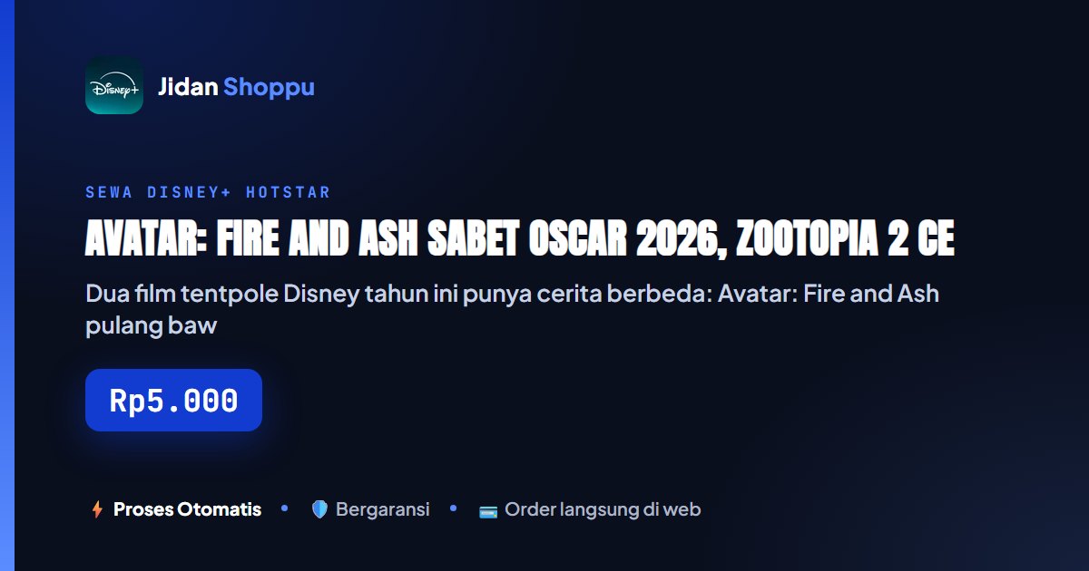 Kartu ringkas Avatar: Fire and Ash Sabet Oscar 2026, Zootopia 2 Cetak Rekor Animasi Disney Terlaris — Jidan Shoppu