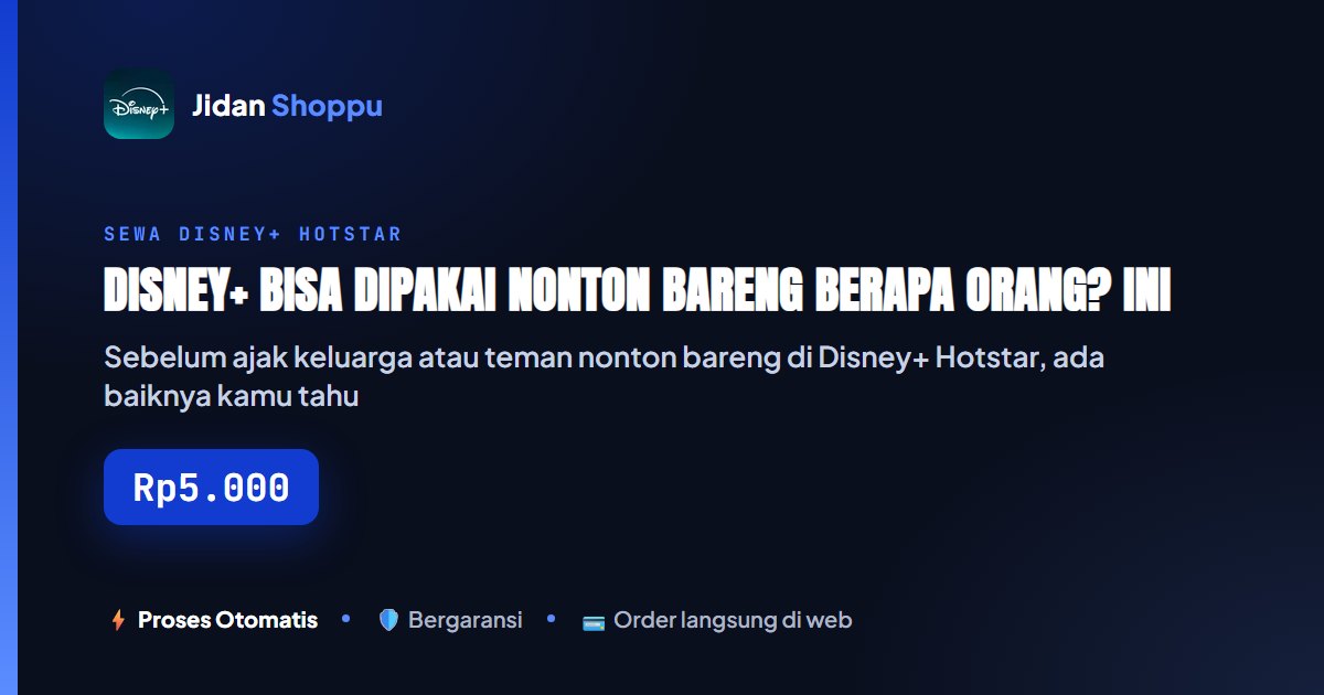 Kartu ringkas Disney+ Bisa Dipakai Nonton Bareng Berapa Orang? Ini Batas Profil dan Streaming Bersamaan yang Resmi — Jidan Shoppu