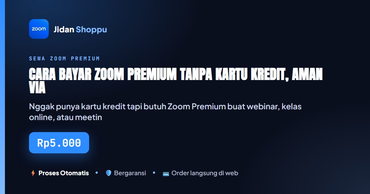 Kartu ringkas Cara Bayar Zoom Premium Tanpa Kartu Kredit, Aman via Transfer/QRIS — Jidan Shoppu