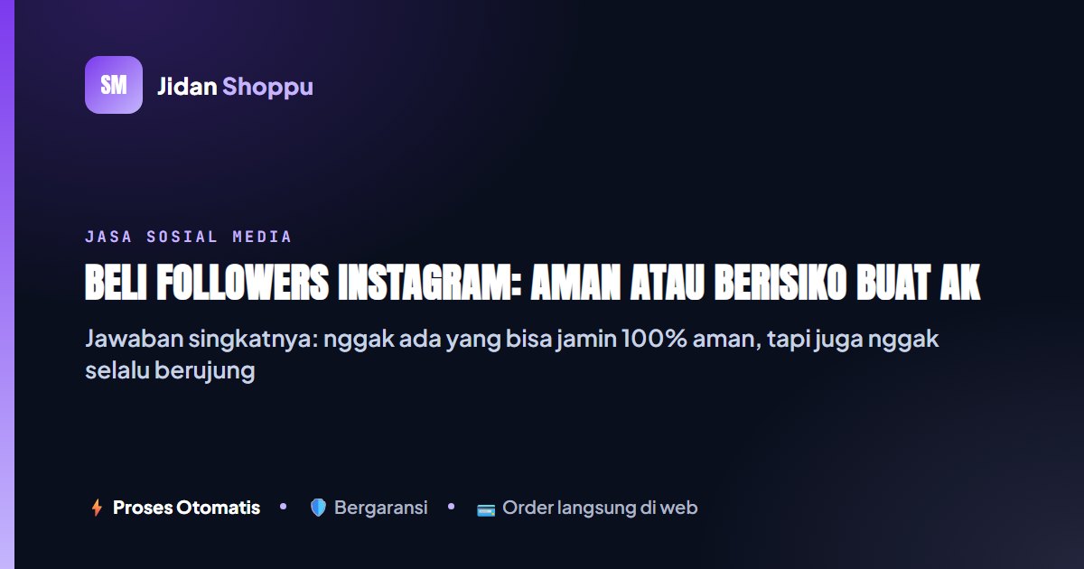 Apakah Beli Followers Instagram Aman atau Berisiko?...