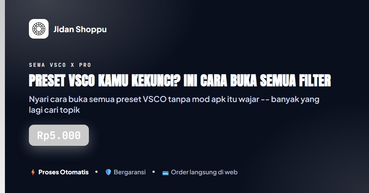 Kartu ringkas Preset VSCO Kamu Kekunci? Ini Cara Buka Semua Filter Tanpa Mod Apk Berbahaya — Jidan Shoppu