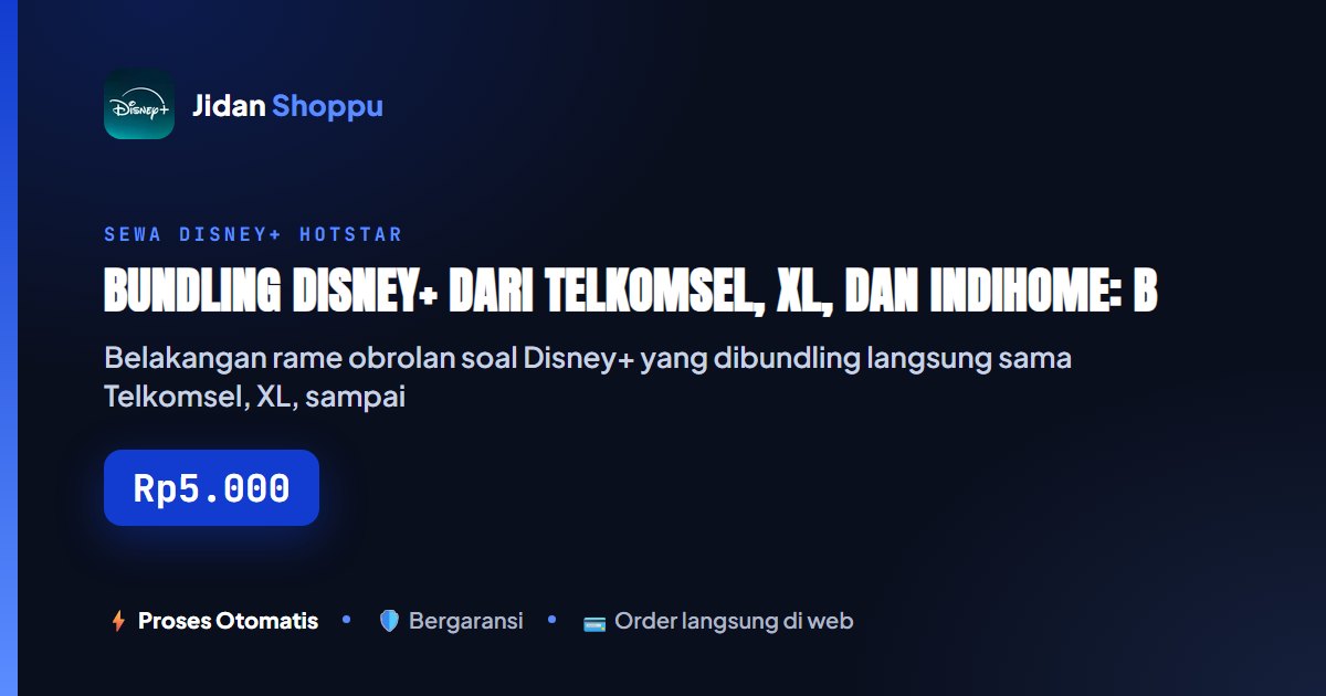 Kartu ringkas Bundling Disney+ dari Telkomsel, XL, dan IndiHome: Beneran Lebih Hemat atau Tetap Kalah Sama Sewa Akun? — Jidan Shoppu