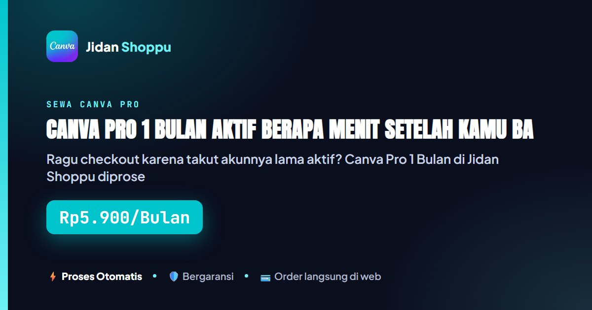 Canva Pro 1 Bulan Aktivasi Berapa Menit Setelah...