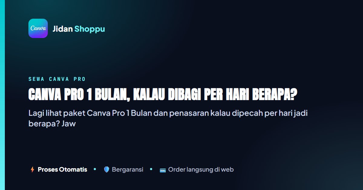 Canva Pro 1 Bulan Berapa Sehari? Ini Hitungan Jujurnya