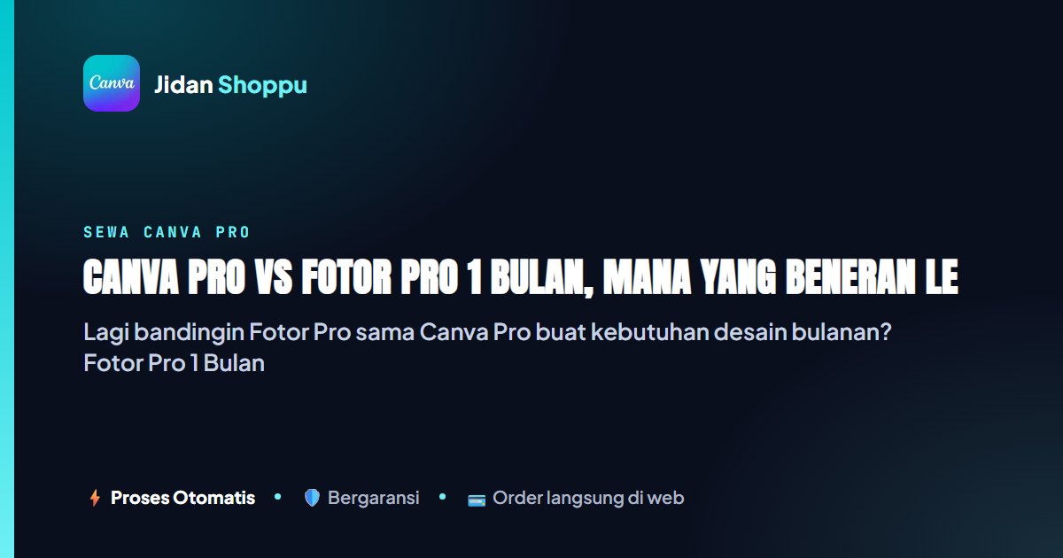 Canva Pro vs Fotor Pro 1 Bulan: Rp5.900 vs Rp232rb