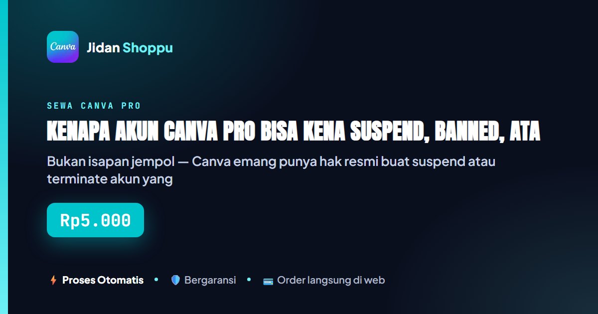 Kartu ringkas Kenapa Akun Canva Pro Bisa Kena Suspend, Banned, atau Limit? — Jidan Shoppu