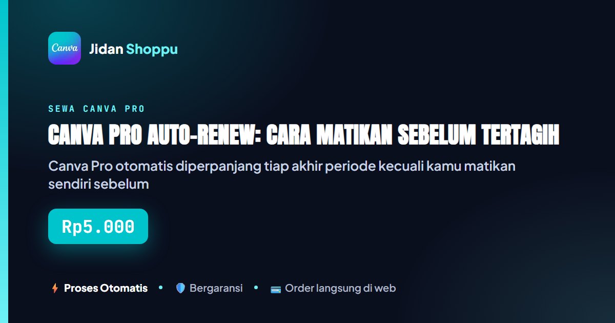 Kartu ringkas Canva Pro Auto-Renew: Cara Matikan Sebelum Tertagih Lagi — Jidan Shoppu