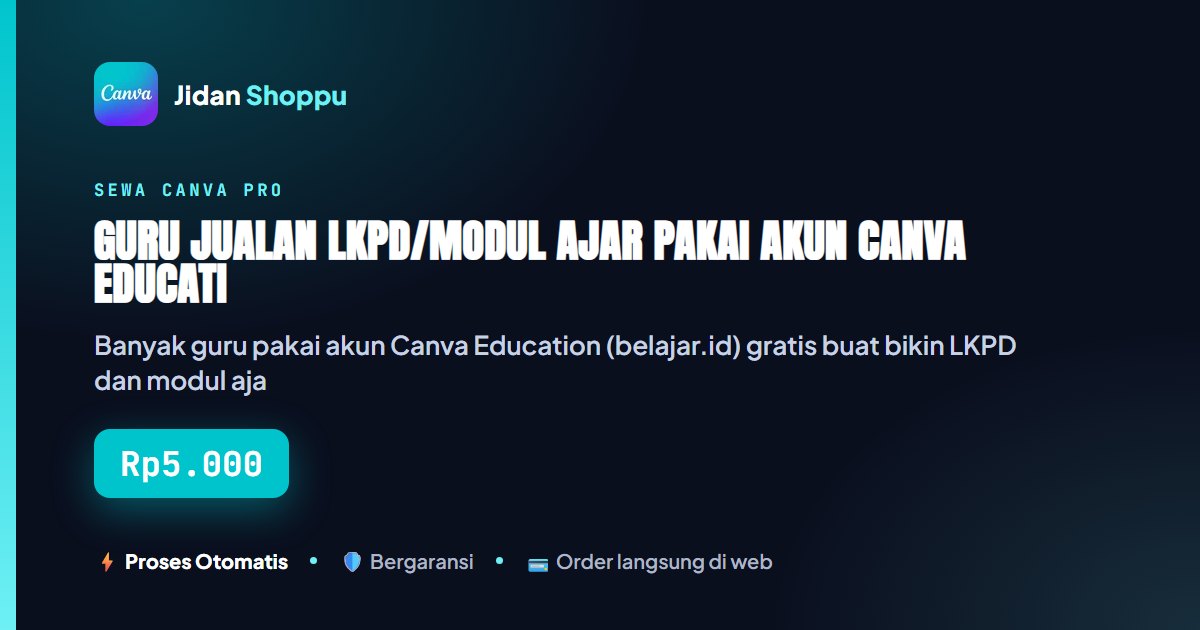 Kartu ringkas Guru Jualan LKPD/Modul Ajar Pakai Akun Canva Education, Aman atau Kena Aturan Non-Komersial? — Jidan Shoppu