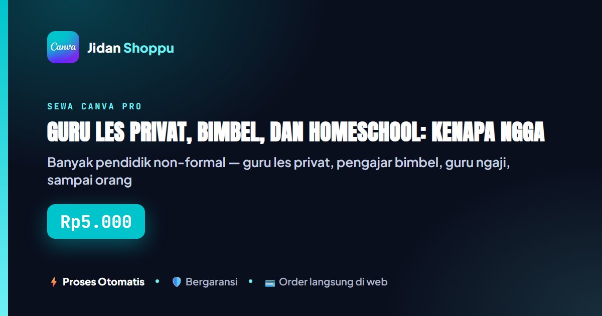 Kartu ringkas Guru Les Privat, Bimbel, dan Homeschool: Kenapa Nggak Eligible Canva Education? — Jidan Shoppu