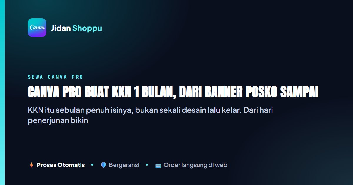 Kartu ringkas Canva Pro buat KKN 1 Bulan, dari Banner Posko sampai Laporan Akhir — Jidan Shoppu