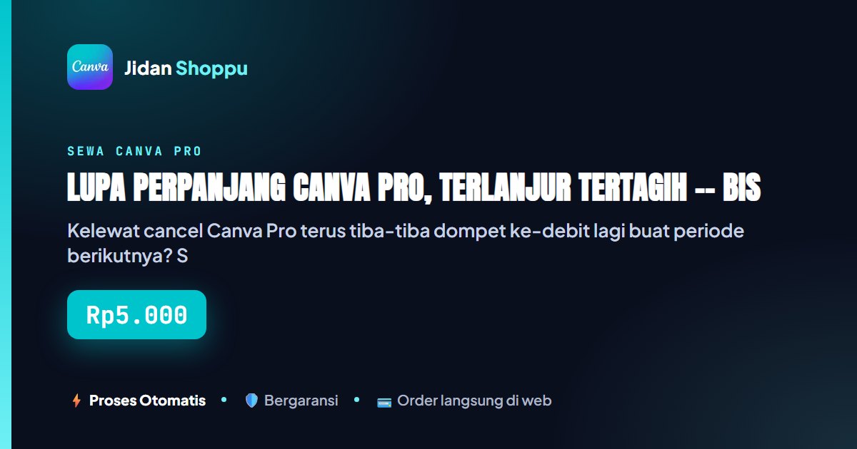 Kartu ringkas Lupa Perpanjang Canva Pro, Terlanjur Tertagih -- Bisa Refund? — Jidan Shoppu