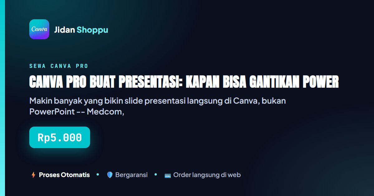 Kartu ringkas Canva Pro Buat Presentasi: Kapan Bisa Gantikan PowerPoint, Kapan Harus Tetap Export ke PPTX — Jidan Shoppu