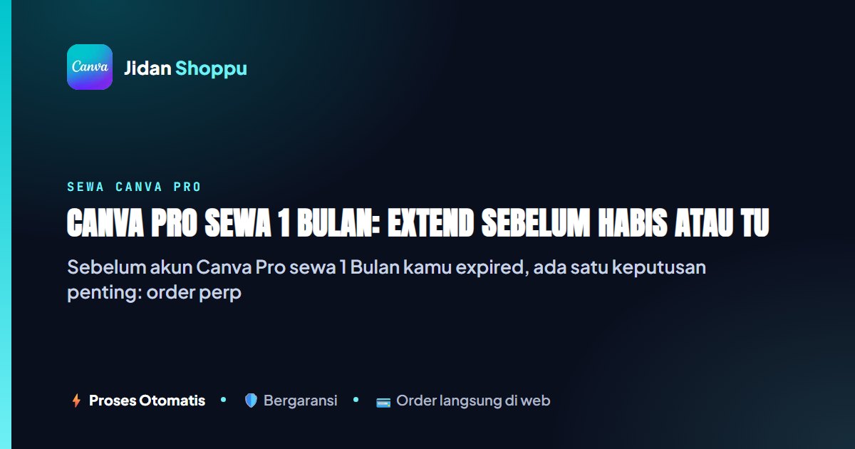 Canva Pro Sewa 1 Bulan, Bisa Extend Sebelum Habis? Ini...