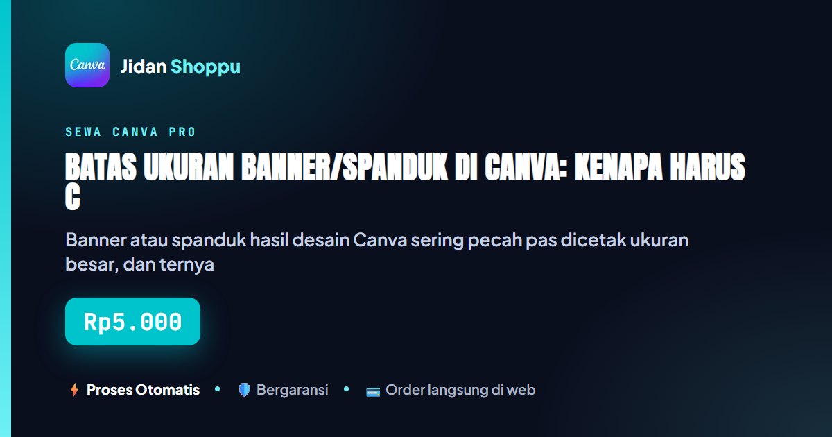 Kartu ringkas Batas Ukuran Banner/Spanduk di Canva: Kenapa Harus Canva Pro Biar Tidak Pecah Saat Dicetak Besar — Jidan Shoppu