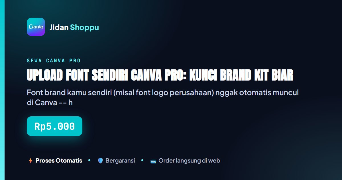 Kartu ringkas Upload Font Sendiri Canva Pro: Kunci Brand Kit Biar Konsisten di Semua Desain — Jidan Shoppu