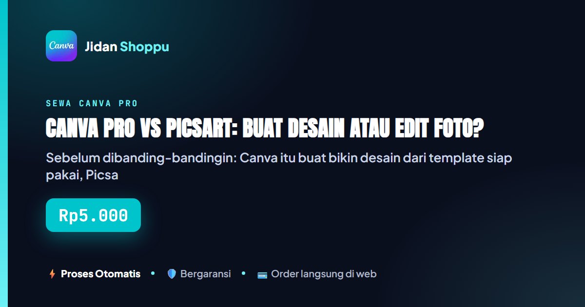 Kartu ringkas Canva Pro vs Picsart: Buat Desain atau Edit Foto? — Jidan Shoppu