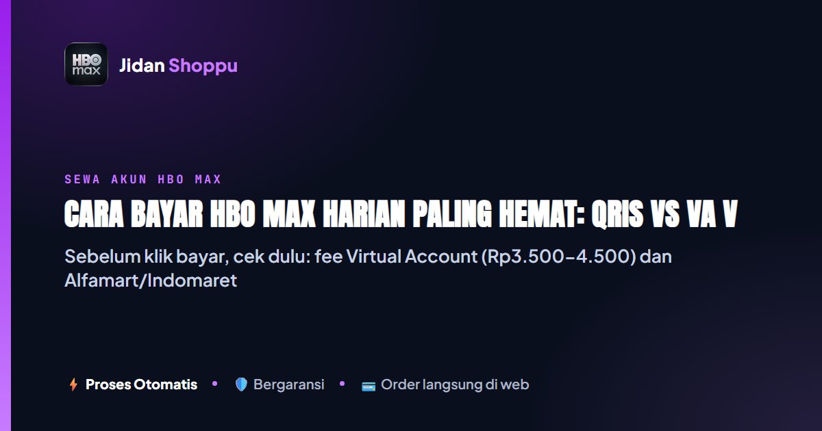 Kartu ringkas Cara Bayar HBO Max Harian Paling Hemat: QRIS vs VA vs Alfamart — Jidan Shoppu
