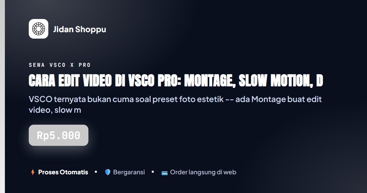 Kartu ringkas Cara Edit Video di VSCO Pro: Montage, Slow Motion, dan Color Grading Tanpa Watermark — Jidan Shoppu