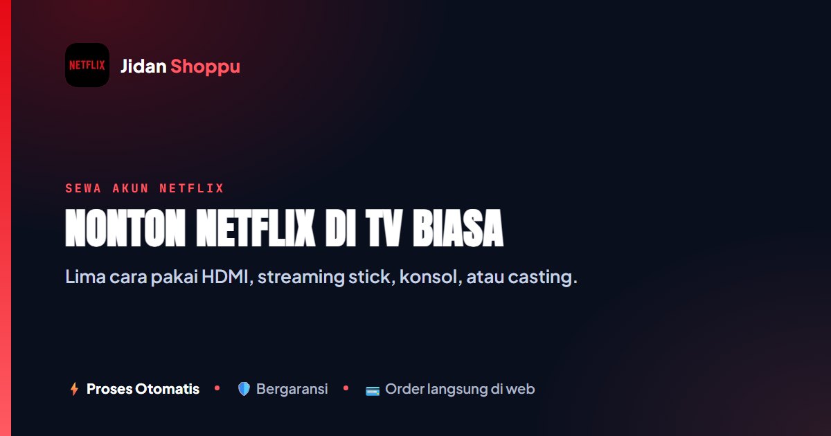 Cara Nonton Netflix di TV Biasa Tanpa Smart TV (2026)