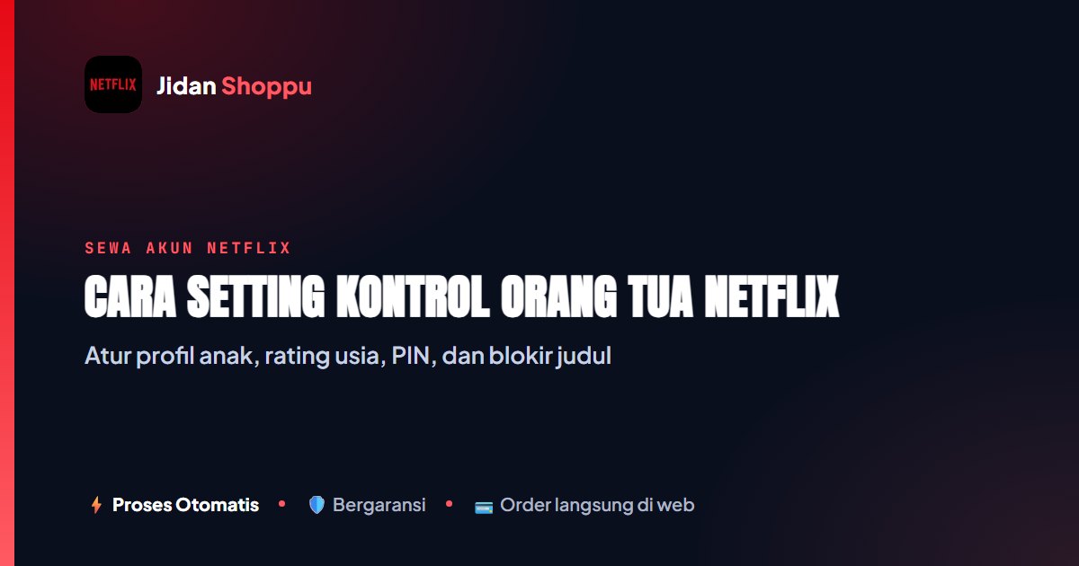 Cara Setting Kontrol Orang Tua Netflix Lengkap (2026)