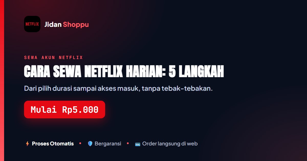 Cara Sewa Netflix Harian: 5 Langkah dari Pilih Paket
