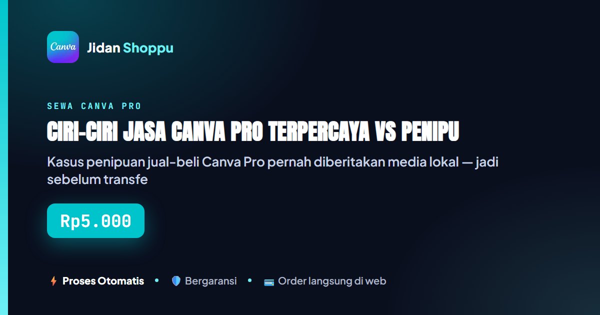 Kartu ringkas Ciri-Ciri Jasa Canva Pro Terpercaya vs Penipu — Jidan Shoppu