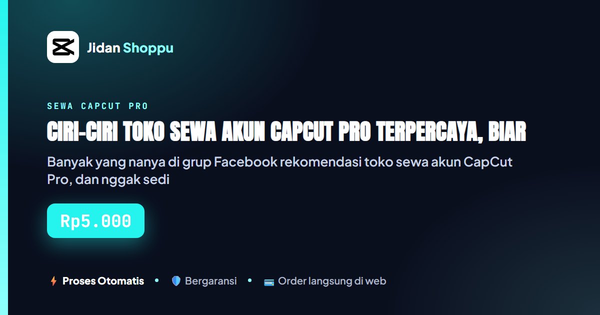 Kartu ringkas Ciri-Ciri Toko Sewa Akun CapCut Pro Terpercaya, Biar Nggak Kena Tipu — Jidan Shoppu