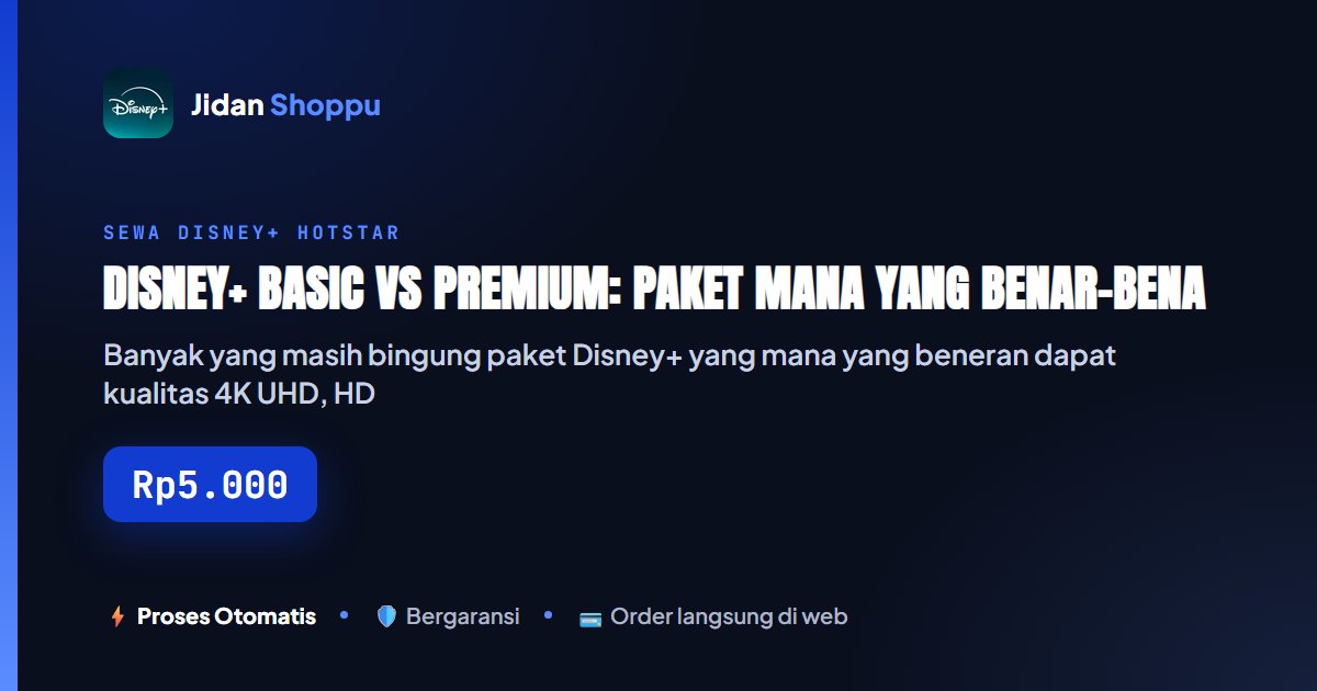 Kartu ringkas Disney+ Basic vs Premium: Paket Mana yang Benar-Benar Dapat 4K, HDR, dan Dolby Atmos? — Jidan Shoppu