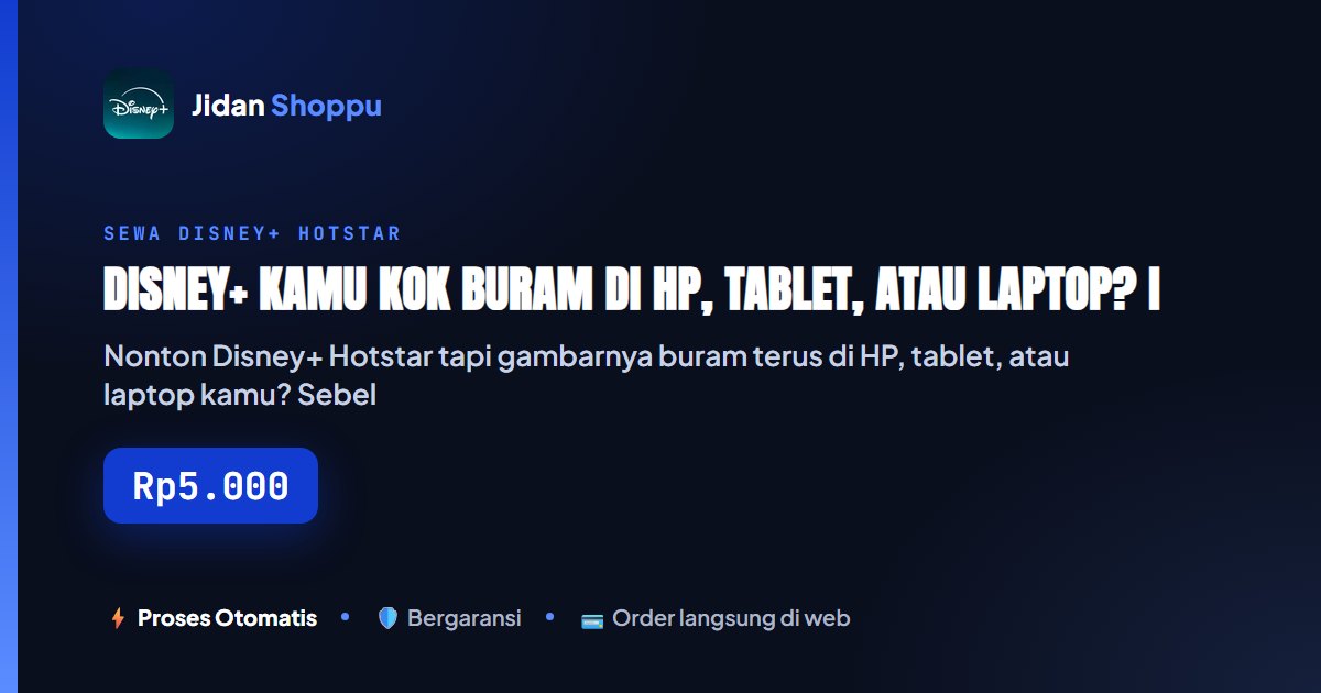 Kartu ringkas Disney+ Kamu Kok Buram di HP, Tablet, atau Laptop? Ini Alasannya (Bukan Salah Akun) — Jidan Shoppu