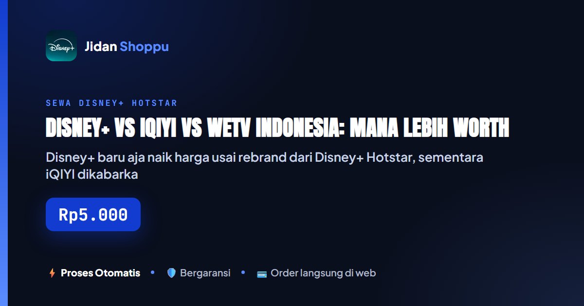 Kartu ringkas Disney+ vs iQIYI vs WeTV Indonesia: Mana Lebih Worth It, Drama Asia atau Blockbuster Hollywood? — Jidan Shoppu