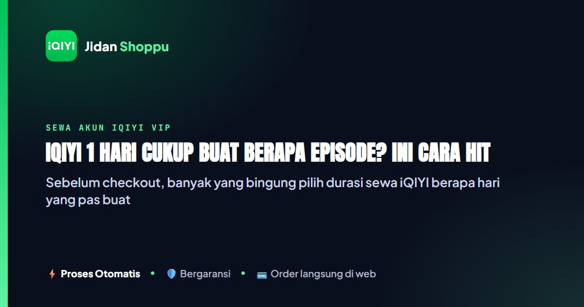Kartu ringkas iQIYI 1 Hari Cukup Buat Berapa Episode? Ini Cara Hitungnya — Jidan Shoppu