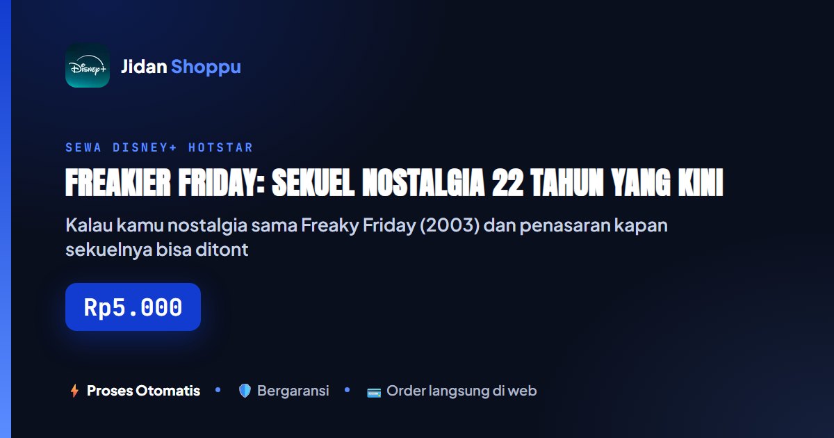 Kartu ringkas Freakier Friday: Sekuel Nostalgia 22 Tahun yang Kini Streaming di Disney+ — Jidan Shoppu