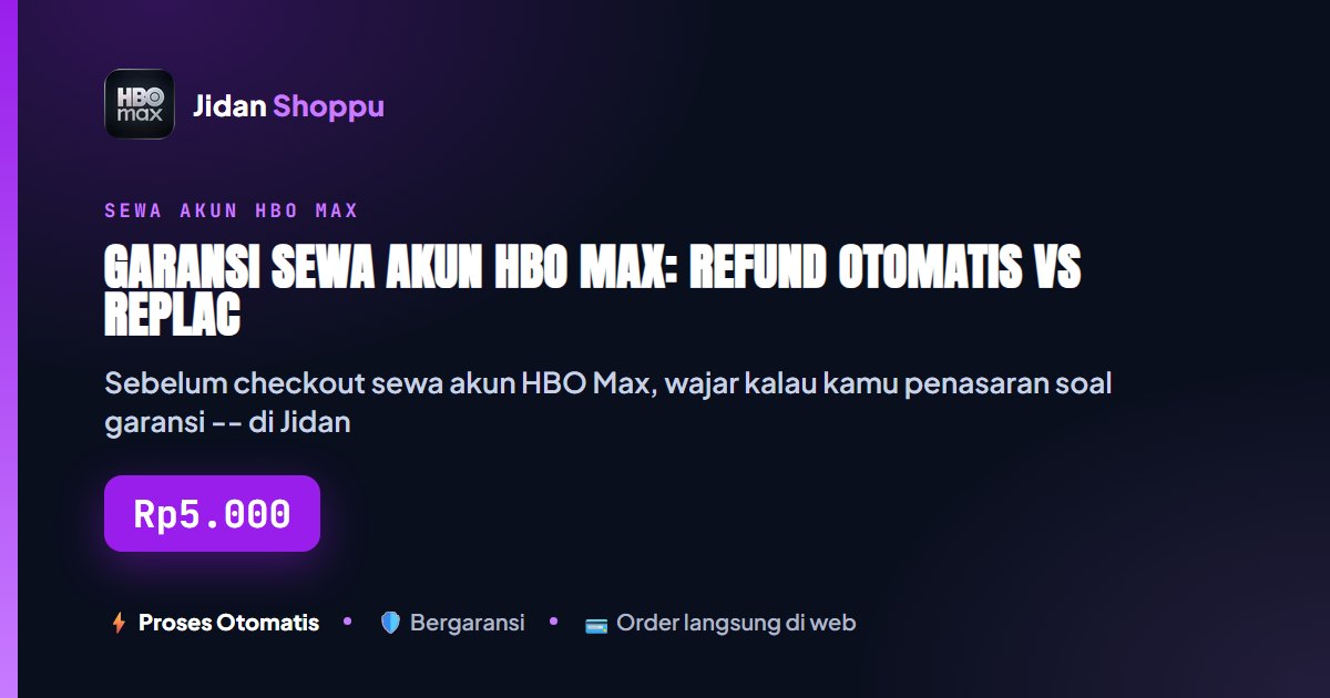 Kartu ringkas Garansi Sewa Akun HBO Max: Refund Otomatis vs Replacement, Apa Bedanya? — Jidan Shoppu