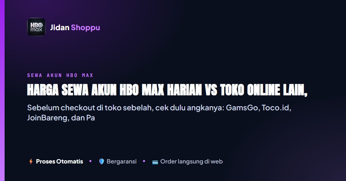 Harga Sewa HBO Max Harian vs Toko Lain: Bukti Mulai Rp3.000