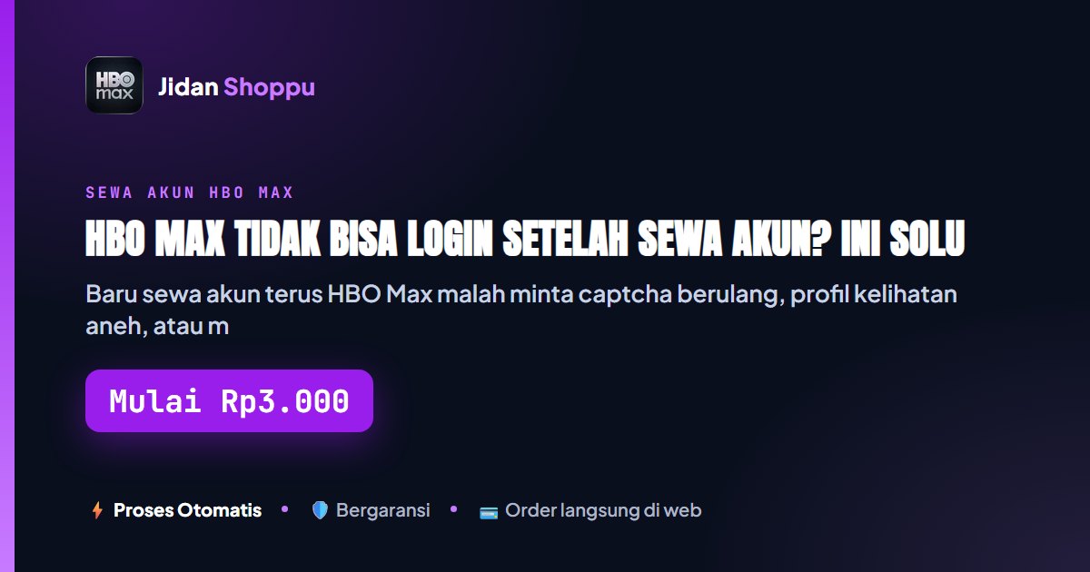 HBO Max Tidak Bisa Login Setelah Sewa Akun? Ini Solusi...