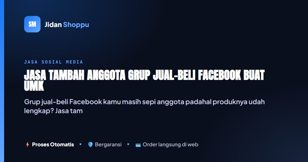 Kartu ringkas Jasa Tambah Anggota Grup Jual-Beli Facebook buat UMKM — Jidan Shoppu