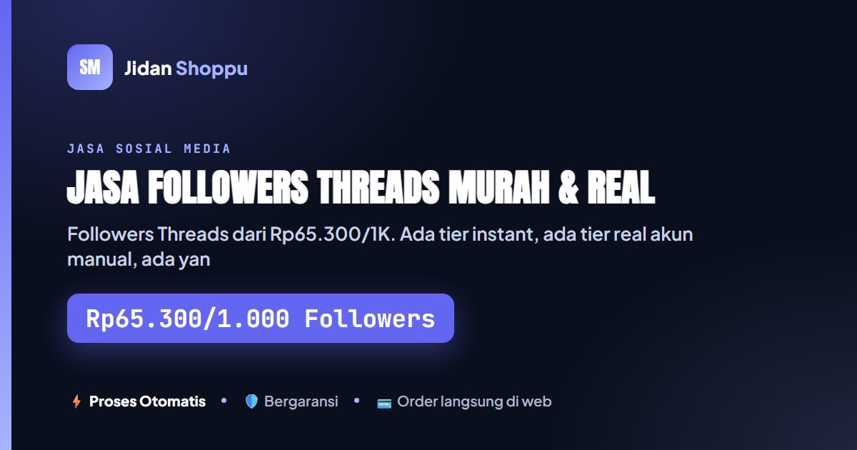 Jasa Followers Threads Murah & Real Mulai Rp65.300/1K |...
