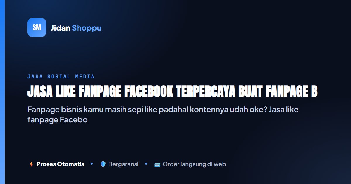 Kartu ringkas Jasa Like Fanpage Facebook Terpercaya buat Fanpage Bisnismu — Jidan Shoppu