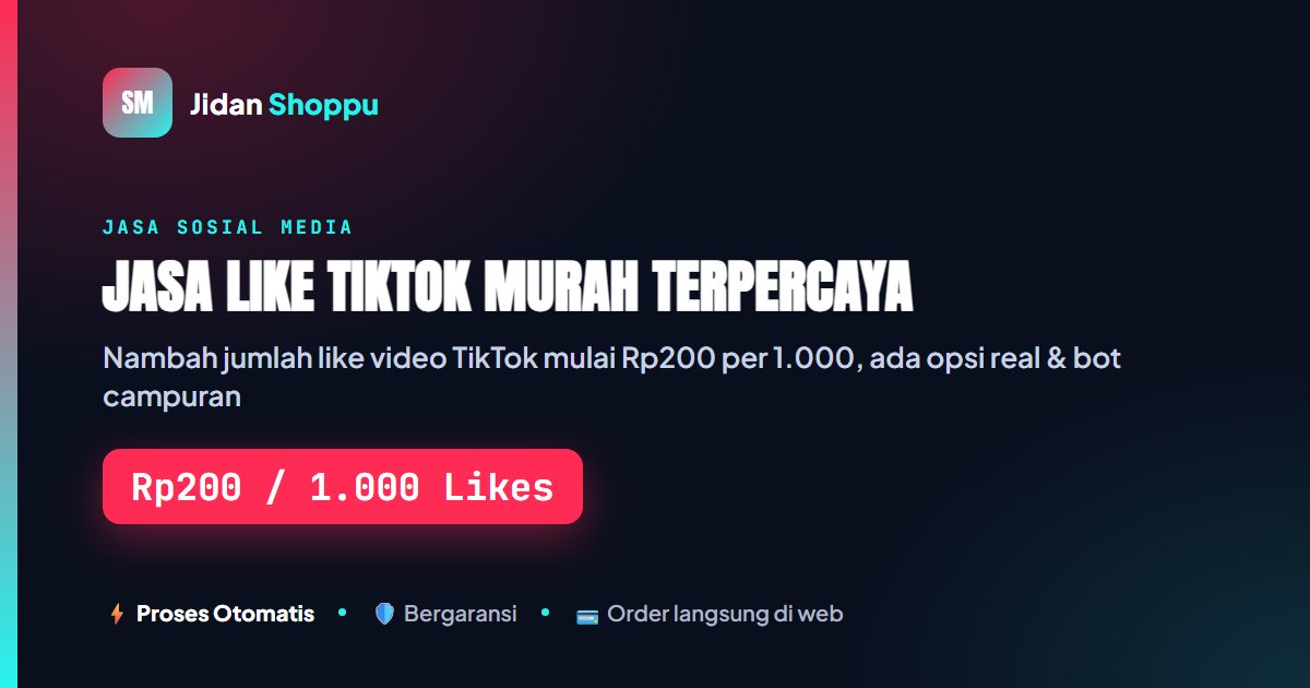 Jasa Like TikTok Murah Terpercaya Mulai Rp200/1K
