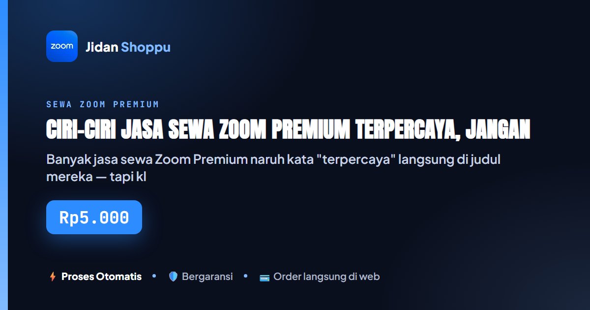 Kartu ringkas Ciri-Ciri Jasa Sewa Zoom Premium Terpercaya, Jangan Sampai Tertipu — Jidan Shoppu