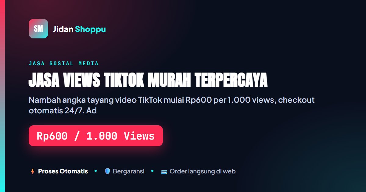 Jasa Views TikTok Murah Terpercaya Mulai Rp600/1K