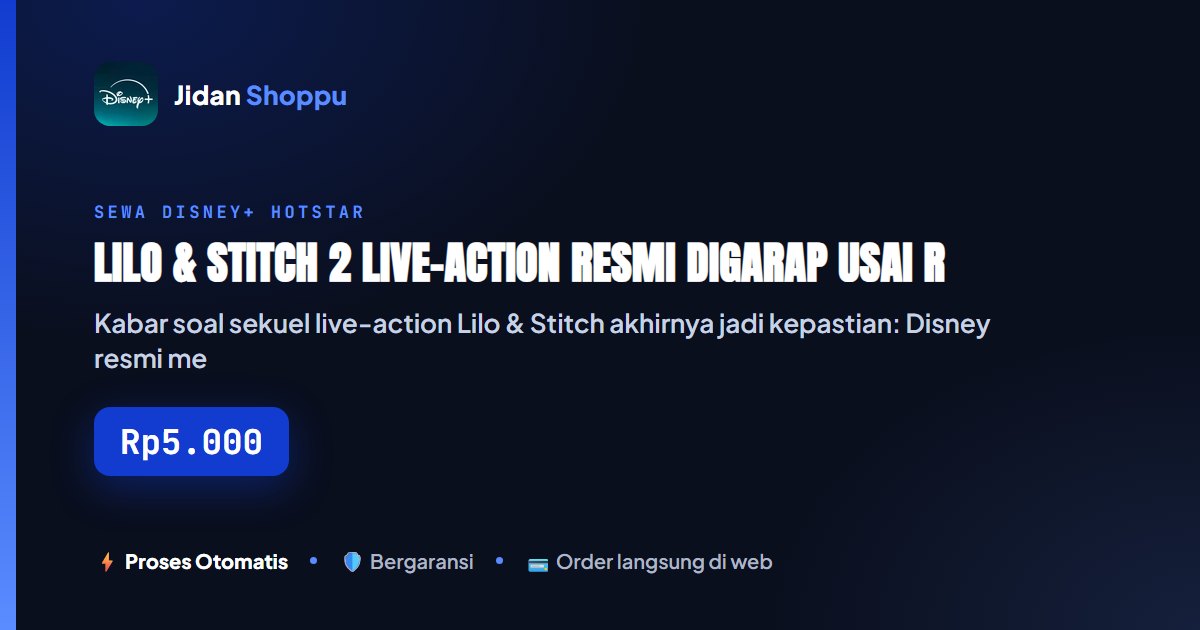 Kartu ringkas Lilo & Stitch 2 Live-Action Resmi Digarap usai Raup Rp16 Triliun Global, Ini Bocoran Angel dari D23 2026 — Jidan Shoppu