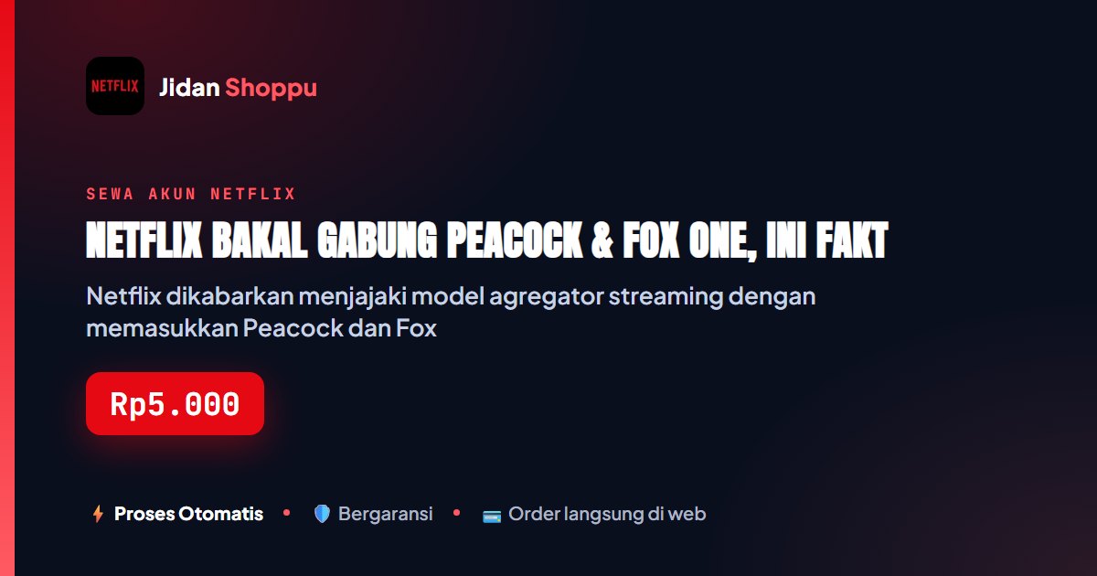 Kartu ringkas Netflix Bakal Gabung Peacock & Fox One, Ini Faktanya — Jidan Shoppu