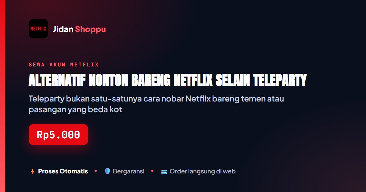 Alternatif Ekstensi Nobar Netflix Selain Teleparty