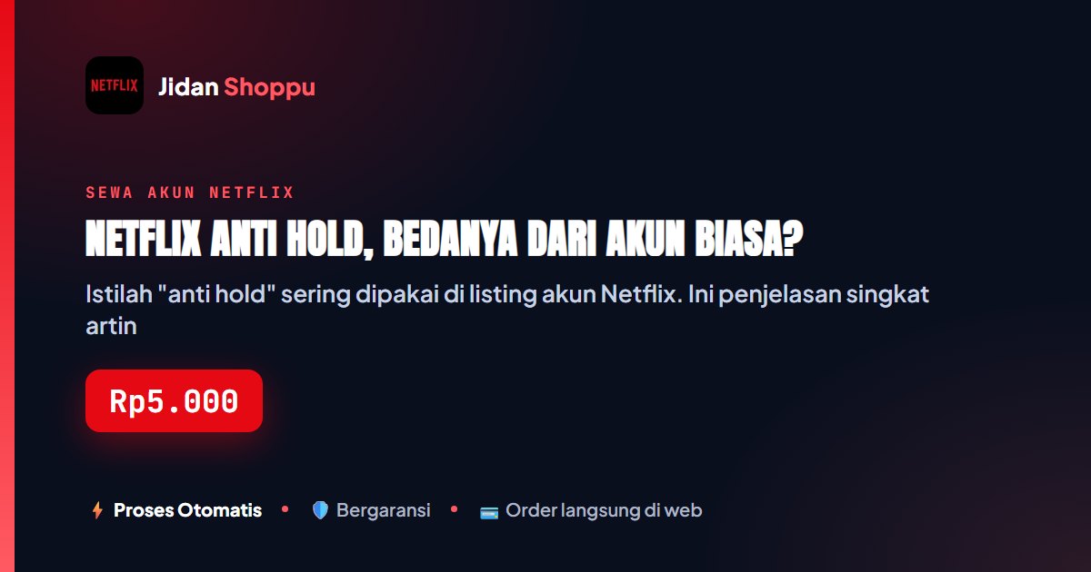 Kartu ringkas Netflix Anti Hold, Bedanya dari Akun Biasa? — Jidan Shoppu